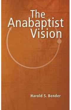 The Anabaptist Vision - Harold S. Bender