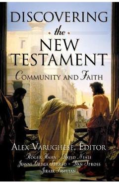 Discovering the New Testament: Community and Faith - Alex Varughese