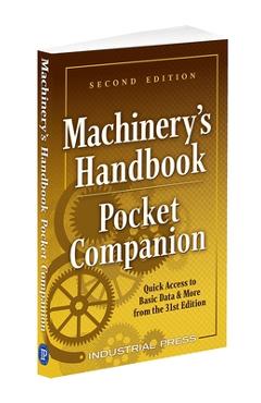 Machinery\'s Handbook Pocket Companion: Quick Access to Basic Data & More from the 31st Edition - Richard Pohanish