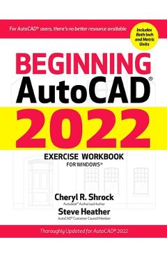 Beginning Autocad(r) 2022 Exercise Workbook: For Windows(r) - Cheryl R. Shrock