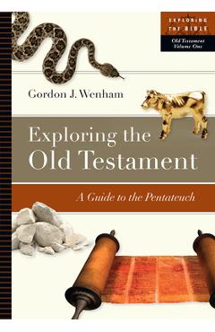 Exploring the Old Testament: A Guide to the Pentateuch - Gordon J. Wenham