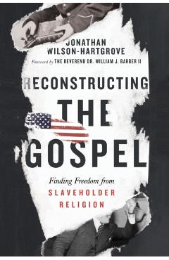 Reconstructing the Gospel: Finding Freedom from Slaveholder Religion - Jonathan Wilson-hartgrove