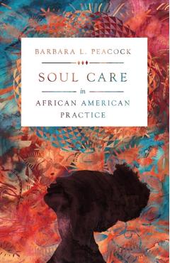 Soul Care in African American Practice - Barbara L. Peacock