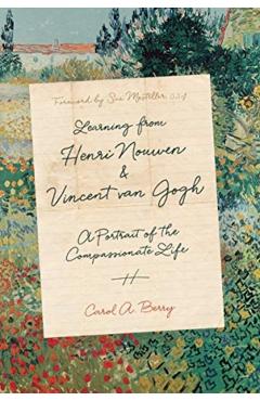 Learning from Henri Nouwen and Vincent Van Gogh: A Portrait of the Compassionate Life - Carol A. Berry