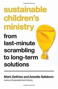 Sustainable Children\'s Ministry: From Last-Minute Scrambling to Long-Term Solutions - Mark Devries