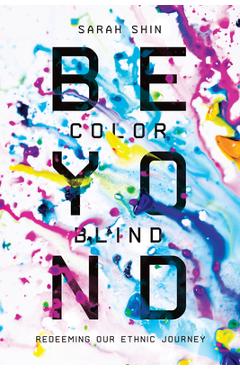 Beyond Colorblind: Redeeming Our Ethnic Journey - Sarah Shin