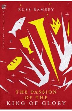 The Passion of the King of Glory - Russ Ramsey