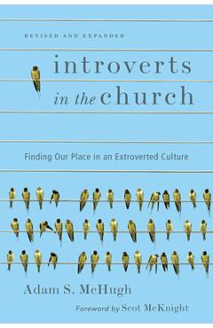 Introverts in the Church: Finding Our Place in an Extroverted Culture - Adam S. Mchugh