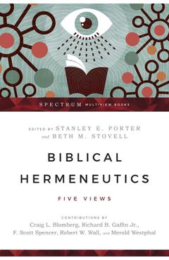 Biblical Hermeneutics: Five Views - Stanley E. Porter