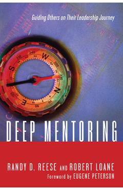 Deep Mentoring: Guiding Others on Their Leadership Journey - Randy D. Reese