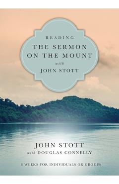 Reading the Sermon on the Mount with John Stott: 8 Weeks for Individuals or Groups - John Stott