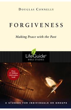 Forgiveness: Making Peace with the Past - Douglas Connelly