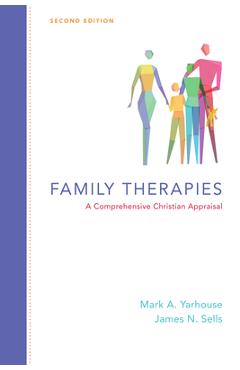 Family Therapies: A Comprehensive Christian Appraisal - Mark A. Yarhouse