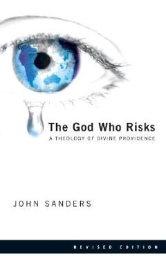 The god who risks: a theology of divine providence - john sanders
