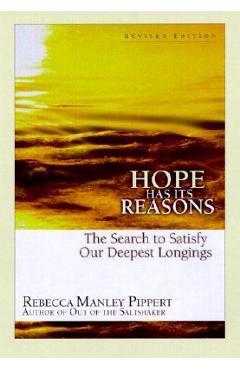 Hope Has Its Reasons: The Search to Satisfy Our Deepest Longings - Rebecca Manley Pippert