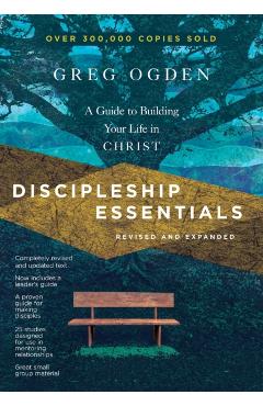 Discipleship Essentials: A Guide to Building Your Life in Christ - Greg Ogden