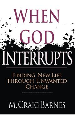 When God Interrupts: Finding New Life Through Unwanted Change - M. Craig Barnes