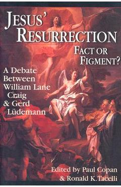 Jesus\' Resurrection: Fact or Figment?: A Debate Between William Lane Craig & Gerd Ludemann - Paul Copan