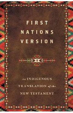 First Nations Version: An Indigenous Translation of the New Testament - Terry M. Wildman