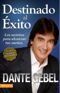 Destinado Al �xito: C�mo Alcanzar Tus Mejores Sue�os - Dante Gebel