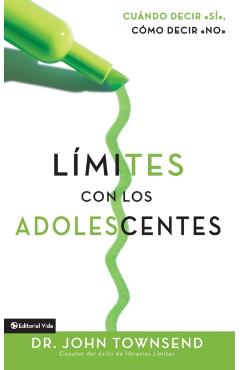 L�mites Con Los Adolescentes: Cuando Decir 'S�', C�mo Decir 'No' - John Townsend