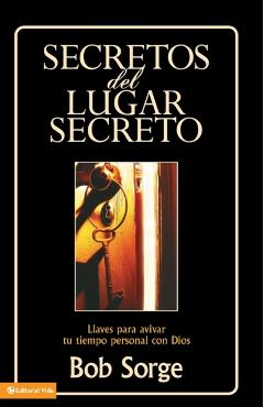 Secretos del Lugar Secreto: Llaves Para Avivar Tu Tiempo Personal Con Dios - Bob Sorge