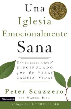 Una Iglesia Emocionalmente Sana: Una Estrategia Para El Discipulado Que de Veras Cambia Vidas - Peter Scazzero