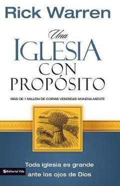 Una Iglesia Con Prop�sito: C�mo Crecer Sin Comprometer El Mensaje Y La Misi�n - Rick Warren
