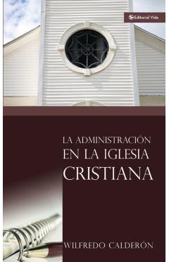 La Administraci�n En La Iglesia Cristiana - Wilfredo Calder�n