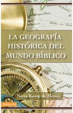 La Geograf�a Hist�rica del Mundo B�blico - Netta Kemp De Money