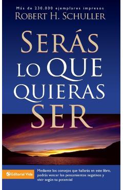 Ser�s Lo Que Quieras Ser - Robert H. Schuller