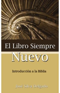 El Libro Siempre Nuevo = The Book Forever New - Jose Silva Delgado