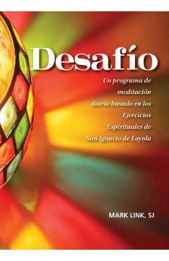 Desafio: Un Programa de Reflexion Diaria Basado En Los Ejercicios Espirituales de San Ignacio de Loyola - Mark Link