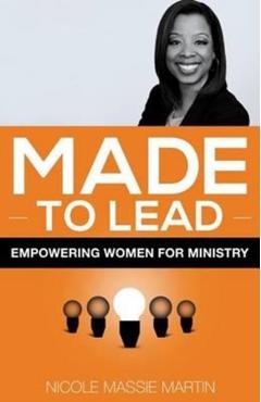 Made to Lead: Empowering Women for Ministry - Nicole Massive Martin