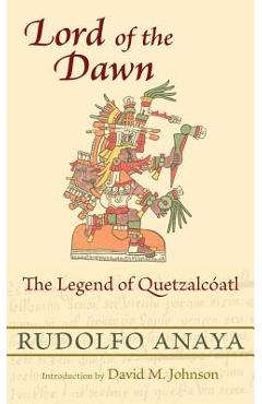 Lord of the Dawn: The Legend of Quetzalc�atl - Rudolfo Anaya