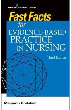 Fast Facts for Evidence-Based Practice in Nursing, Third Edition - Maryann Godshall