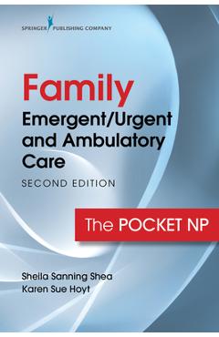 Family Emergent/Urgent and Ambulatory Care: The Pocket NP - Sheila Sanning Shea