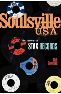 Soulsville U.S.A.: The Story of Stax Records - Rob Bowman