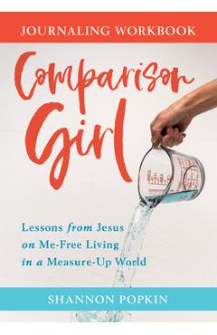 Comparison Girl: Lessons from Jesus on Me-Free Living in a Measure-Up World - Shannon Popkin