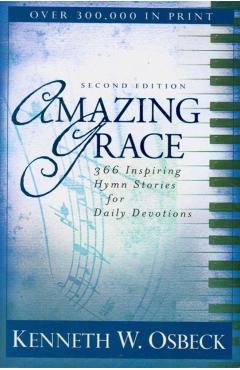 Amazing Grace: 366 Inspiring Hymn Stories for Daily Devotions - Kenneth W. Osbeck