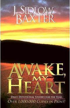 Awake, My Heart: Daily Devotional Studies for the Year - J. Sidlow Baxter