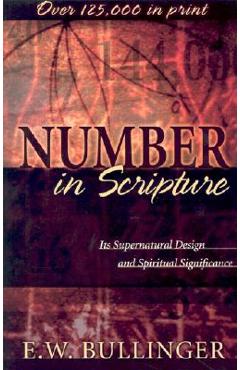 Number in Scripture: Its Supernatural Design and Spiritual Significance - E. W. Bullinger