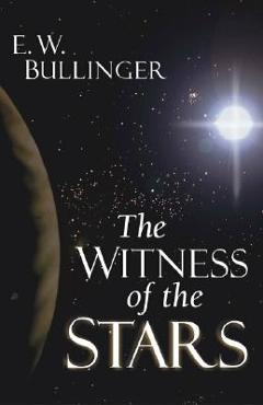 The Witness of the Stars - E. W. Bullinger