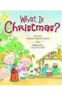 What Is Christmas? - Michelle Medlock Adams