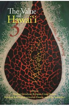 The Value of Hawaiʻi 3: Hulihia, the Turning - Noelani Goodyear-ka\'ōpua