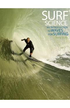 Surf Science: An Introduction to Waves for Surfing - Tony Butt