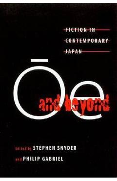 Ōe and Beyond: Fiction in Contemporary Japan - Stephen Snyder