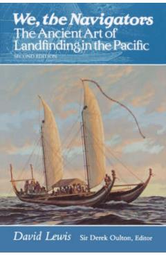We, the Navigators: The Ancient Art of Landfinding in the Pacific - David Lewis