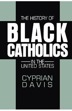 The History of Black Catholics in the United States - Cyprian Davis