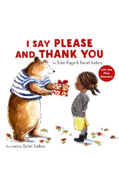 I Say Please and Thank You: Lift-The-Flap Manners - Robie Rogge